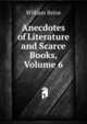 Anecdotes of Literature and Scarce Books, Volume 6, William Beloe 