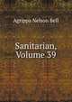 Sanitarian, Volume 39, Agrippa Nelson Bell 