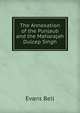 The Annexation of the Punjaub and the Maharajah Dulcep Singh, Evans Bell 
