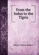 From the Indus to the Tigris, Henry Walter Bellew 