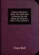 Johann Sebastian Bach: His Work and Influence On the Music of Germany, 1685-1750, Volume 2, Bell, Clara, 1834-1927, tr 
