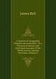 A System of Geography, Popular and Scientific: Or a Physical, Political, and Statistical Account of the World and Its Various Divisions, Volume 6, James Bell 