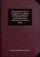 Education of Deaf Children: Evidence of Edward Miner Gallaudet and Alexander Graham Bell, Joseph Claybaugh Gordon 