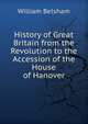 History of Great Britain from the Revolution to the Accession of the House of Hanover, William Belsham 