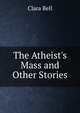 The Atheist's Mass and Other Stories, Bell, Clara, 1834-1927, tr 