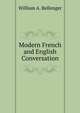 Modern French and English Conversation, William A. Bellenger 