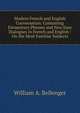 Modern French and English Conversation: Containing Elementary Phrases and New Easy Dialogues in French and English : On the Most Familiar Subjects, William A. Bellenger 