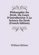 Philosophie Du Droit, Ou Cours D'introduction ? La Science Du Droit (French Edition), William Belime 