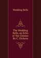 The Wedding Bells, an Echo of 'the Chimes' By C. Dickens., Wedding Bells 