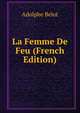 La Femme De Feu (French Edition), Adolphe Belot 