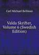 Valda Skrifter, Volume 6 (Swedish Edition), Carl Michael Bellman 