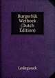 Burgerlijk Wetboek (Dutch Edition), Ledeganck 