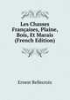 Les Chasses Francaises, Plaine, Bois, Et Marais (French Edition), Ernest Bellecroix 
