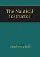 The Nautical Instructor, John Henry Bell 