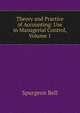 Theory and Practice of Accounting: Use in Managerial Control, Volume 1, Spurgeon Bell 