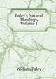 Paley's Natural Theology, Volume 1, William Paley 