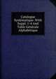 Catalogue Systematique. With Suppl. 1-4 And Table Generale Alphabetique, 