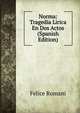 Norma: Tragedia Lirica En Dos Actos (Spanish Edition), Felice Romani 