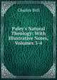 Paley's Natural Theology: With Illustrative Notes, Volumes 3-4, Charles Bell 