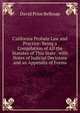 California Probate Law and Practice: Being a Compilation of All the Statutes of This State . with Notes of Judicial Decisions and an Appendix of Forms, David Price Belknap 