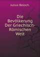 Die Bevolkerung Der Griechisch-Romischen Welt (German Edition), Julius Beloch. 