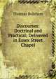Discourses: Doctrinal and Practical; Delivered in Essex Street Chapel, Thomas Belsham 