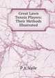 Great Lawn Tennis Players: Their Methods Illustrated, P A. Vaile 