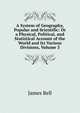 A System of Geography, Popular and Scientific: Or a Physical, Political, and Statistical Account of the World and Its Various Divisions, Volume 3, James Bell 