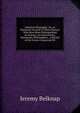 American Biography: Or, an Historical Account of Those Persons Who Have Been Distinguished in America, As Adventurers, Statesmen, Philosophers, . a Recital of the Events Connected Wi, Jeremy Belknap 