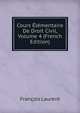 Cours Elementaire De Droit Civil, Volume 4 (French Edition), Francois Laurent 