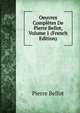Oeuvres Completes De Pierre Bellot, Volume 1 (French Edition), Pierre Bellot 