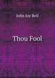 Thou Fool, John Joy Bell 