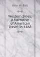 Western Skies: A Narrative of American Travel in 1868, John H. Bell 