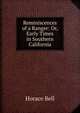 Reminiscences of a Ranger: Or, Early Times in Southern California, Horace Bell 