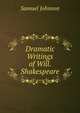 Dramatic Writings of Will. Shakespeare, Samuel Johnson 