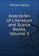 Anecdotes of Literature and Scarce Books, Volume 3, William Beloe 