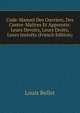 Code-Manuel Des Ouvriers, Des Contre-Maitres Et Apprentis: Leurs Devoirs, Leurs Droits, Leurs Interets (French Edition), Louis Bellet 