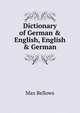 Dictionary of German & English, English & German, Max Bellows 