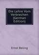 Die Lehre Vom Verbrechen (German Edition), Ernst Beling 
