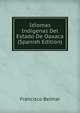 Idiomas Indigenas Del Estado De Oaxaca (Spanish Edition), Francisco Belmar 