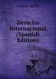 Derecho Internacional (Spanish Edition), Andres Bello 