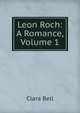 Leon Roch: A Romance, Volume 1, Bell, Clara, 1834-1927, tr 