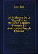 Les Maladies De La Vigne Et Les Meilleurs Cepages Francais Et Americains (French Edition), Jules Bel 
