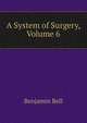 A System of Surgery, Volume 6, Benjamin Bell 