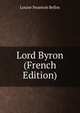 Lord Byron (French Edition), Louise Swanton Belloc 