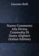 Nuovo Commento Alla Divina Commedia Di Dante Alighieri (Italian Edition), Giacomo Belli 