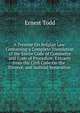 A Treatise On Belgian Law: Containing a Complete Translation of the Entire Code of Commerce and Code of Procedure, Extracts from the Civil Code On the . Divorce, and Judicial Separation ., Ernest Todd 