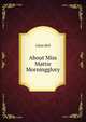 About Miss Mattie Morningglory, Lilian Bell 