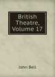 British Theatre, Volume 17, Bell, John 