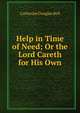 Help in Time of Need; Or the Lord Careth for His Own, Catherine Douglas Bell 